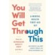 You Will Get Through This: A Mental Health Tool Kit - Help for Depression, Anxiety, Grief, and More
