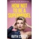 How Not to be a Supermodel: A noughties memoir
