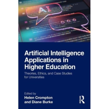 Artificial Intelligence Applications in Higher Education: Theories, Ethics, and Case Studies for Universities