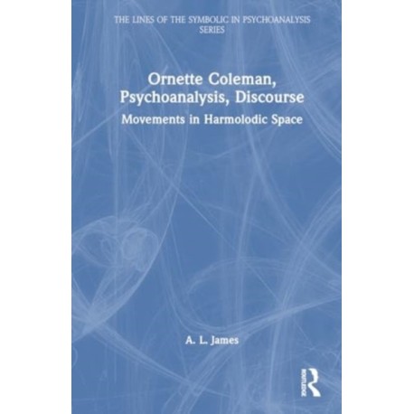 Ornette Coleman, Psychoanalysis, Discourse: Movements in Harmolodic Space