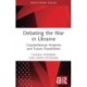 Debating the War in Ukraine: Counterfactual Histories and Future Possibilities