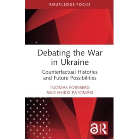 Debating the War in Ukraine: Counterfactual Histories and Future Possibilities