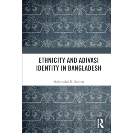 Ethnicity and Adivasi Identity in Bangladesh