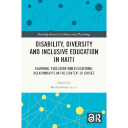 Disability, Diversity and Inclusive Education in Haiti: Learning, Exclusion and Educational Relationships in the Context of Crises