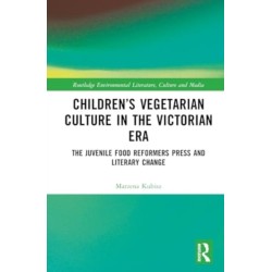 Children’s Vegetarian Culture in the Victorian Era: The Juvenile Food Reformers Press and Literary Change