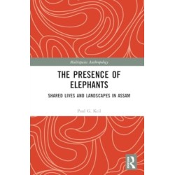 The Presence of Elephants: Sharing Lives and Landscapes in Assam