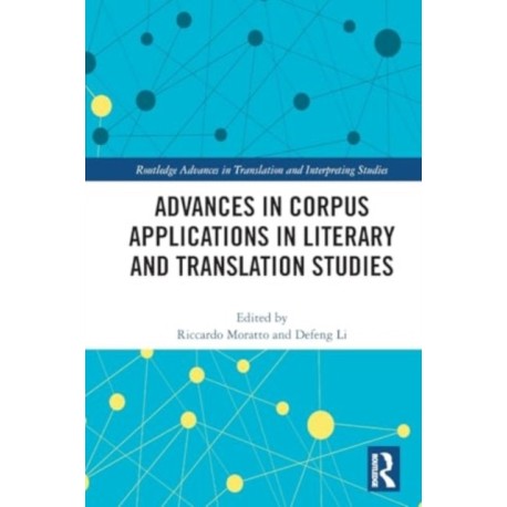 Advances in Corpus Applications in Literary and Translation Studies