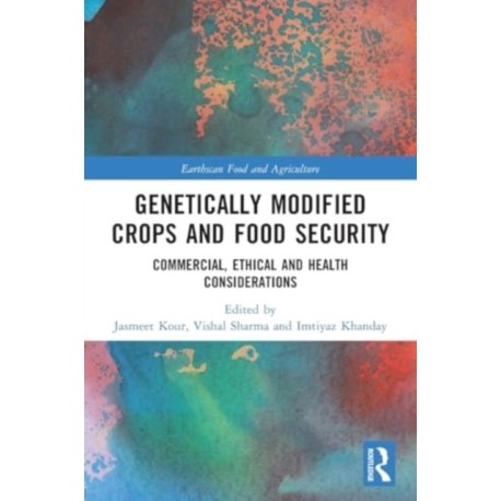 Genetically Modified Crops and Food Security: Commercial, Ethical and Health Considerations