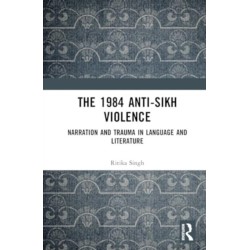 The 1984 Anti-Sikh Violence: Narration and Trauma in Language and Literature