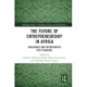 The Future of Entrepreneurship in Africa: Challenges and Opportunities Post-pandemic
