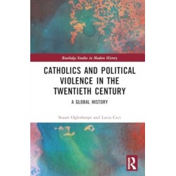 Catholics and Political Violence in the Twentieth Century: A Global History