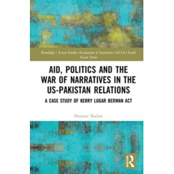 Aid, Politics and the War of Narratives in the US-Pakistan Relations: A Case Study of Kerry Lugar Berman Act