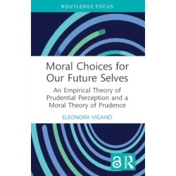 Moral Choices for Our Future Selves: An Empirical Theory of Prudential Perception and a Moral Theory of Prudence
