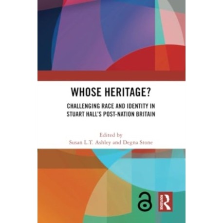 Whose Heritage?: Challenging Race and Identity in Stuart Hall’s Post-nation Britain