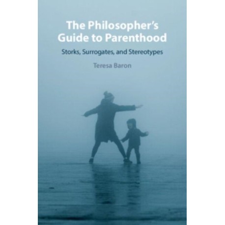 The Philosopher's Guide to Parenthood: Storks, Surrogates, and Stereotypes