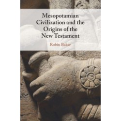 Mesopotamian Civilization and the Origins of the New Testament