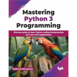 Mastering Python 3 Programming: Ultimate guide to learn Python coding fundamentals and real-world applications (English Edition)