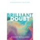 Brilliant Doubt: Harnessing uncertainty to lead with impact