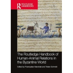 The Routledge Handbook of Human-Animal Relations in the Byzantine World