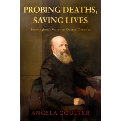 Probing Deaths, Saving Lives: Birmingham’s Victorian Doctor-Coroner
