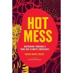 Hot Mess: Mothering Through a Code Red Climate Emergency