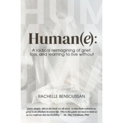 Human(e):: A Radical Reimagining of Grief, Loss and Learning to Live Without