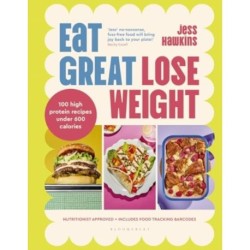 Eat Great, Lose Weight: Easy, healthy recipes that you'll actually want to eat