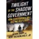 Twilight of the Shadow Government: How Transparency Will Kill the Deep State