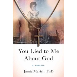 You Lied to Me About God: A Memoir