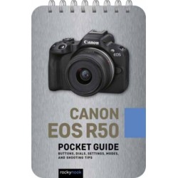 Canon EOS R50: Pocket Guide: Buttons, Dials, Settings, Modes, and Shooting Tips