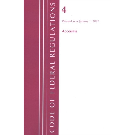 Code of Federal Regulations, Title 04 Accounts, Revised as of January 1, 2022