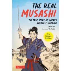 The Real Musashi: The Manga Edition: The True Story Of Japan's Greatest Warrior