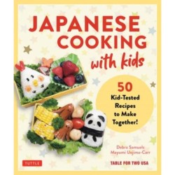 Japanese Cooking with Kids: 50 Kid-Tested Recipes to Make Together!