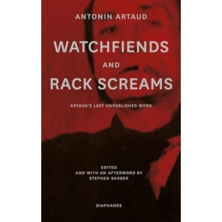 Watchfiends and Rack Screams: Artaud’s Last Unpublished Work