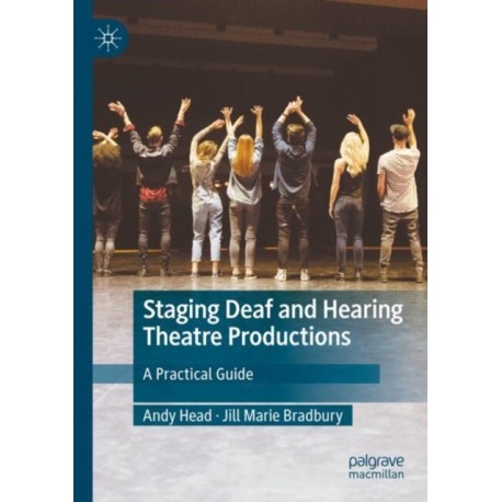 Staging Deaf and Hearing Theatre Productions: A Practical Guide