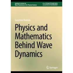 Physics and Mathematics Behind Wave Dynamics