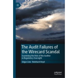 The Audit Failures of the Wirecard Scandal: Examining the Role of the Auditor in Regulatory Oversight