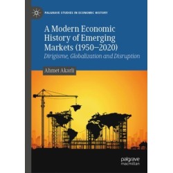 A Modern Economic History of Emerging Markets (1950–2020): Dirigisme, Globalization and Disruption