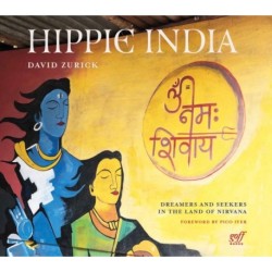 Hippie India: Dreamers and Seekers in the Land of Nirvana