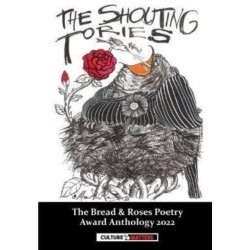 The Shouting Tories: The Bread and Roses Poetry Award Anthology 2022
