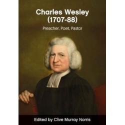 Charles Wesley (1707-88): Preacher, Poet, Pastor