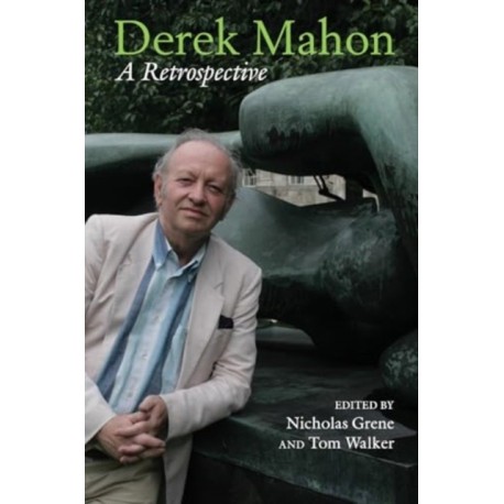 Derek Mahon: A Retrospective