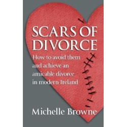 Scars of Divorce: How To Avoid Them and Achieve an Amicable Divorce in Modern Ireland