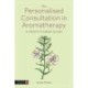 The Personalised Consultation in Aromatherapy: A Practitioner Guide