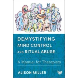 Demystifying Mind Control and Ritual Abuse: A Manual for Therapists