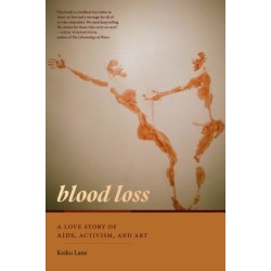 Blood Loss: A Love Story of AIDS, Activism, and Art