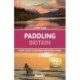 Paddling Britain: 50 Best Places to Explore by SUP, Kayak & Canoe