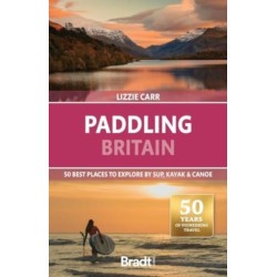 Paddling Britain: 50 Best Places to Explore by SUP, Kayak & Canoe