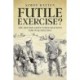 Futile Exercise?: The British Army's Preparations for War 1902-1914