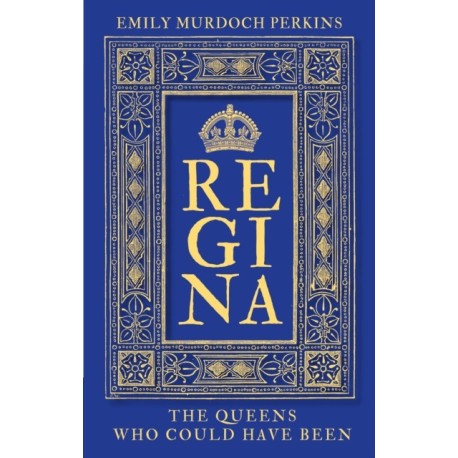 Regina: The Queens Who Could Have Been